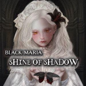 BLACK MARIA / SHINE OF SHADOW [CD]｜starclub