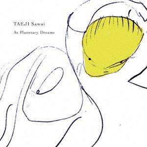 Taeji Sawai / As Planetary Dreams [CD]