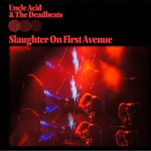 UNCLE ACID ＆ THE DEADBEATS / SLAUGHTER ON FIRST AV...