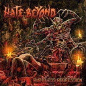 HATE BEYOND / Ruthless Aggression [CD]｜starclub