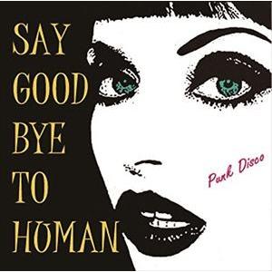 PUNK DISCO / SAY GOOD BYE TO HUMAN [CD]｜starclub