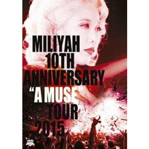 加藤ミリヤ／10th Anniversary”A MUSE”Tour 2015 [DVD]｜starclub