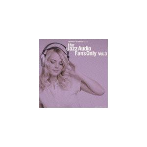 (オムニバス) FOR JAZZ AUDIO FANS ONLY VOL.3 [CD]