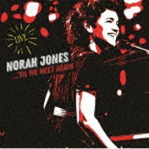 ノラ・ジョーンズ（vo、p） / ティル・ウィー・ミート・アゲイン 〜ベスト・ライヴ・ヒット（SHM-CD） [CD]｜starclub