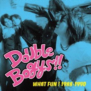DOUBLE BOGYS / WHAT FUN! 1988-1990（期間限定価格盤） [CD]｜starclub