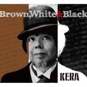 KERA / BROWN， WHITE ＆ BLACK（期間限定価格盤） [CD]｜starclub