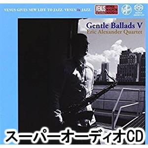 エリック・アレキサンダー・カルテット / ジェントル・バラッズV [SACD]