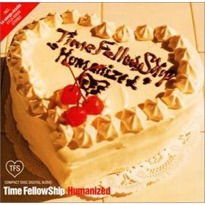 Time FellowShip / Humanized [CD]｜starclub