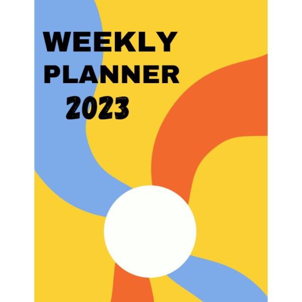 Weekly Planner 2023: Weekly Planner For Productivi...