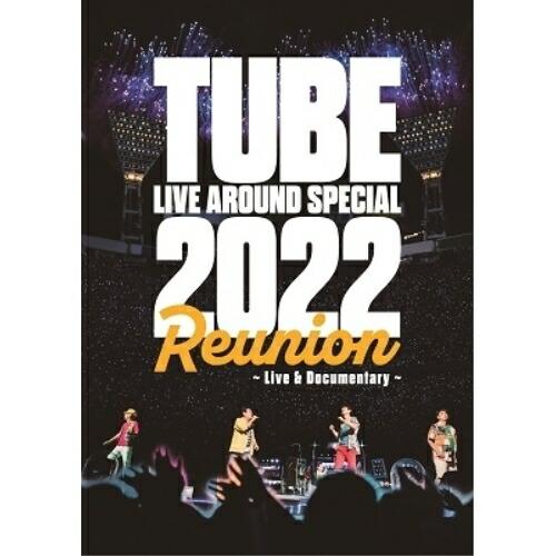 DVD/TUBE/TUBE LIVE AROUND SPECIAL 2022 Reunion 〜Li...