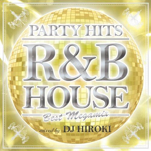 CD / DJ HIROKI / PARTY HITS R&amp;B HOUSE 〜BEST MEGAMI...