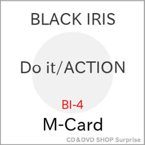 etc/BLACK IRIS/Do it/ACTION (M-Card)