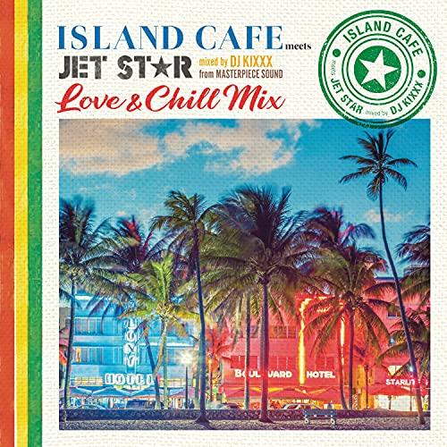 CD/DJ KIXXX/ISLAND CAFE meets JET STAR 〜 Love &amp; Ch...