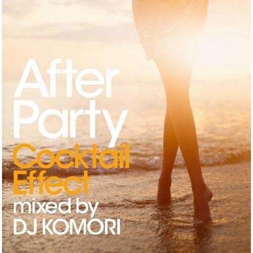 CD/DJ KOMORI/After Party Cocktail Effect mixed by ...