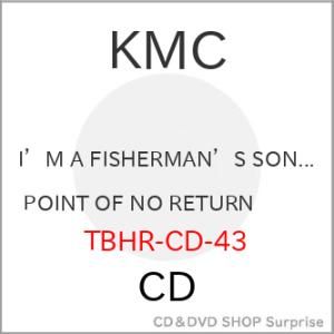 【取寄商品】CD/KMC/I&apos;M A FISHERMAN&apos;S SON... POINT OF NO ...