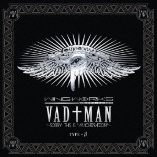 CD/WING WORKS/VAD†MAN〜sorry, this is ”MACHINATION”...