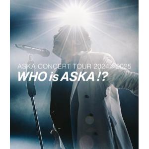 ASKA CONCERT TOUR 2024≫2025 -Who is !? Blu-ray Disc ※特典