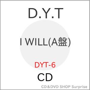 CD/D.Y.T/I WILL (A盤)｜surpriseweb