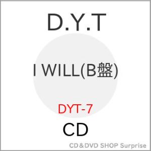 CD/D.Y.T/I WILL (B盤)｜surpriseweb