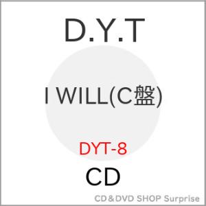 CD/D.Y.T/I WILL (C盤)｜surpriseweb