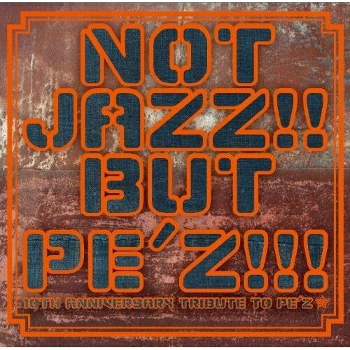 CD/オムニバス/NOT JAZZ!! BUT PE&apos;Z!!!〜10TH ANNIVERSARY T...