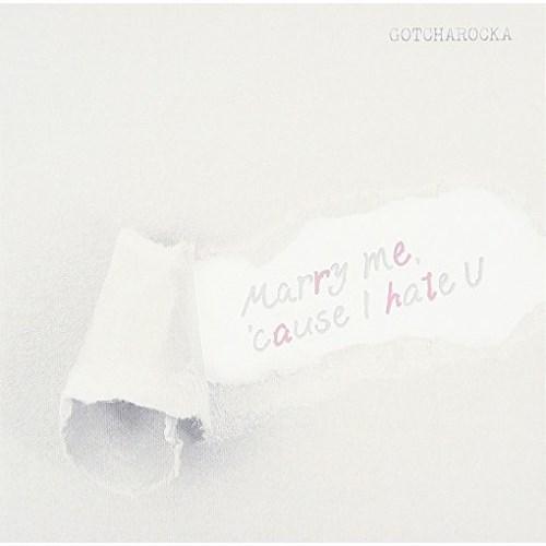 CD/GOTCHAROCKA/Marry me, &apos;cause I hate U (通常盤)
