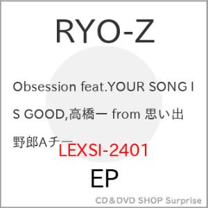 【取寄商品】EP/RYO-Z/Obsession feat.YOUR SONG IS GOOD,高橋...