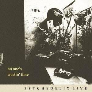 CD/PSYCHEDELIX/NO ONE'S WASTIN' TIME -revisited- (...