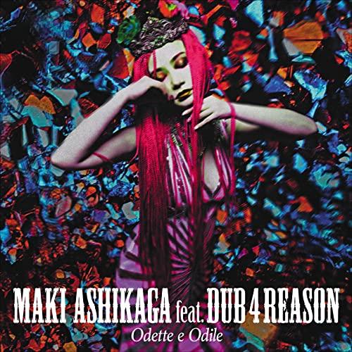 CD/MAKI ASHIKAGA feat.DUB 4 REASON/Odette e Odile ...