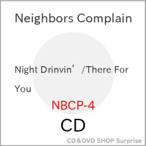 CD/Neighbors Complain/Night Drinvin&apos;/There For You