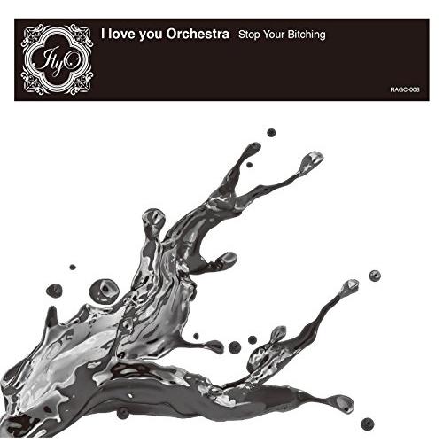 CD/I love you Orchestra/Stop Your Bitching