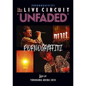 DVD/ポルノグラフィティ/16thライヴサーキット”UNFADED” Live in YOKOHAMA ARENA 2019