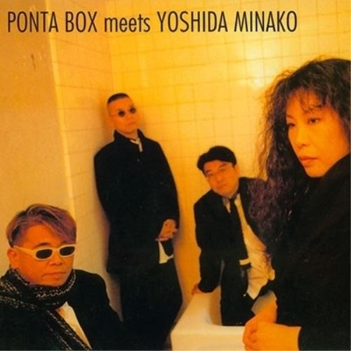 CD/PONTA BOX meets YOSHIDA MINAKO/PONTA BOX meets ...