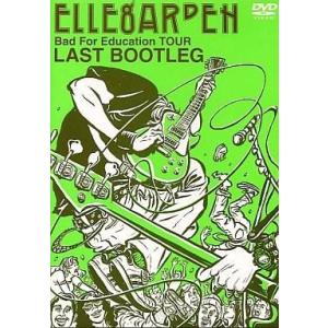 BAD FOR EDUCATION TOUR LAST BOOTLEG／ELLEGARDEN