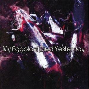 中古同人音楽CDソフト My Eggplant Died Yesterday / My Eggpla...