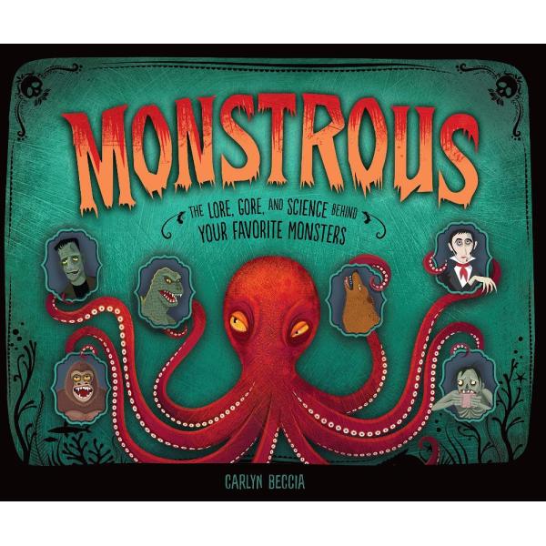 Monstrous: The Lore, Gore, and Science Behind Your...
