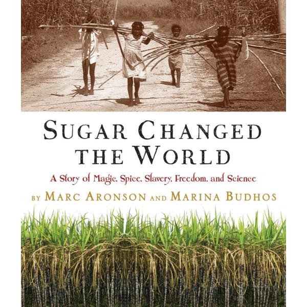 Sugar Changed the World: A Story of Magic, Spice, ...