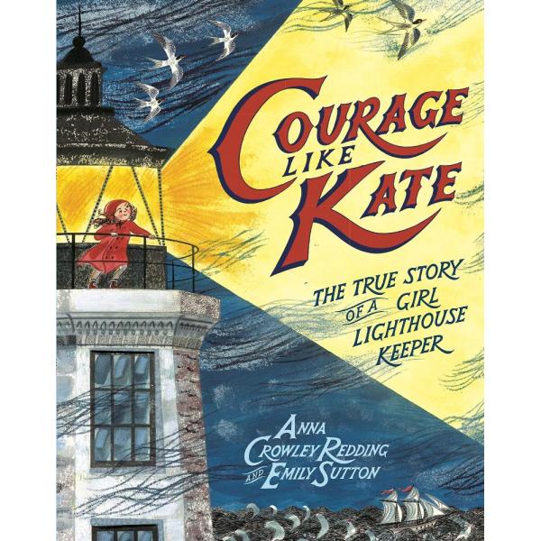 Courage Like Kate: The True Story of a Girl Lighth...