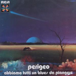 PERIGEO/Abbiamo Tutti Un Blues Da Piangere (1973/2...