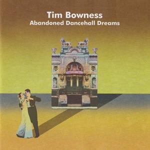 TIM BOWNESS/Abandoned Dancehall Dreams (2014/2nd) ...
