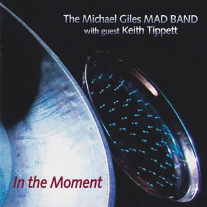 THE MICHAEL GILES MAD BAND/In The Moment (2011/2nd...