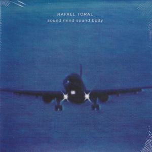 RAFAEL TORAL/Sound Mind Sound Body: 2025 CD Editio...