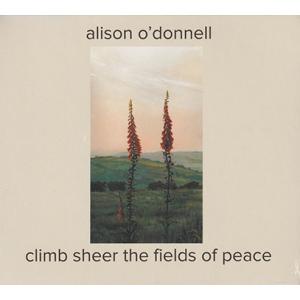 ALISON O'DONNELL/Climb Sheer The Fields Of Peace (...