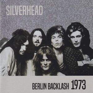 SILVERHEAD/Berlin Backlash 1973 (1973/Live) (シルヴァーヘッド/UK)｜thirdear