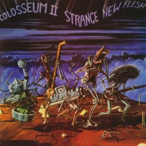 COLOSSEUM II/Strange New Flesh: Expanded 2CD Editi...