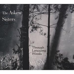 THE ASKEW SISTERS/Through Lonesome Woods (2010/2nd...