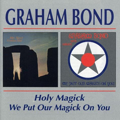 GRAHAM BOND/Holy Magick + We Put Our Magic On You ...