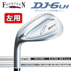 FOURTEEN フォーティーン DJ-6 (左用)レフト ウェッジ （DS-91w・TS-114w_Ver2）スチールシャフト DJ6 レフティ｜とみきち