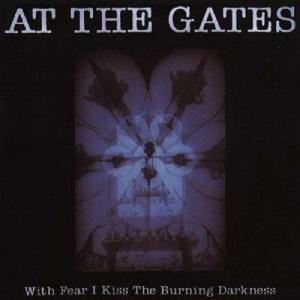 At The Gates With Fear I Kiss The Burning Darkness [Digipak] CD｜tower