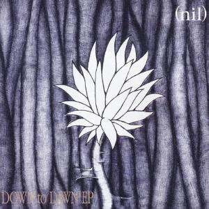nil  DOWN to DAWN EP CD